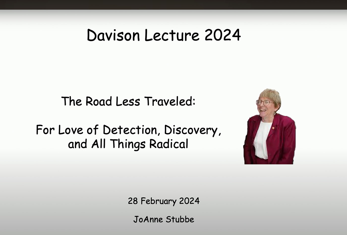 A slide that reads "The Davison Lecture 2024. The Road Less Traveled: Love of Detection, Discovery, and All Things Radical. 28 February 2024. JoAnne Subbe"